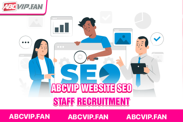 ABCVIP Website SEO Staff Recruitment